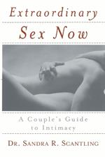 Extraordinary Sex Now: A Couple's Guide to Intimacy