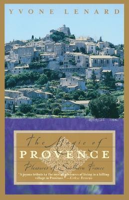 The Magic of Provence: Pleasures of Southern France - Yvone Lenard - cover