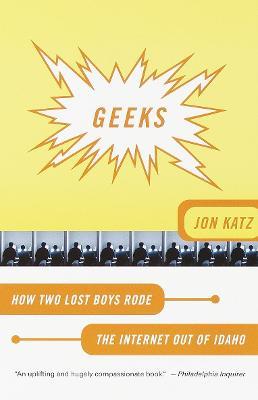 Geeks: How Two Lost Boys Rode the Internet Out of Idaho - Jon Katz - cover