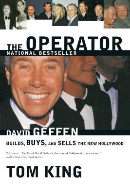 The Operator: David Geffen Builds, Buys, and Sells the New Hollywood - Thomas R. King - cover