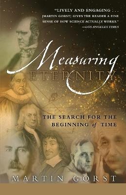 Measuring Eternity: The Search for the Beginning of Time - Martin Gorst - cover