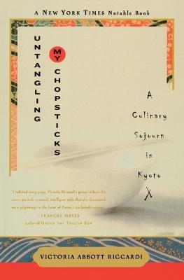 Untangling My Chopsticks: A Culinary Sojourn in Kyoto - Victoria Abbott Riccardi - cover