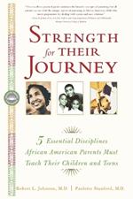 Strength for Their Journey: 5 Essential Disciplines African-American Parents Must Teach Their Children and Teens