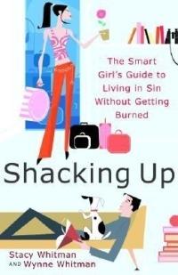 Shacking Up: The Smart Girl's Guide to Living in Sin Without Getting Burned - Stacy Whitman,Wynne Whitman - cover