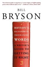Bryson's Dictionary of Troublesome Words: A Writer's Guide to Getting It Right