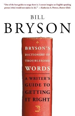 Bryson's Dictionary of Troublesome Words: A Writer's Guide to Getting It Right - Bill Bryson - cover