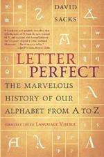 Letter Perfect: The Marvelous History of Our Alphabet From A to Z