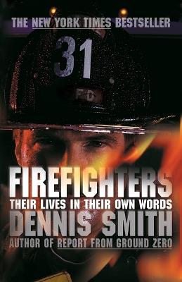Firefighters: Their Lives in Their Own Words - Dennis Smith - cover