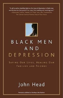 Black Men and Depression: Saving our Lives, Healing our Families and Friends - John Head - cover
