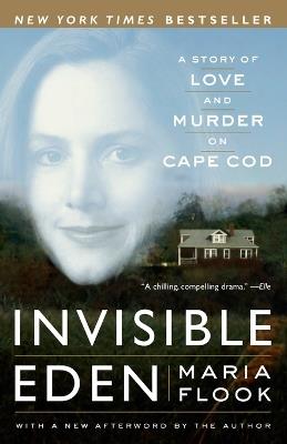 Invisible Eden: A Story of Love and Murder on Cape Cod - Maria Flook - cover