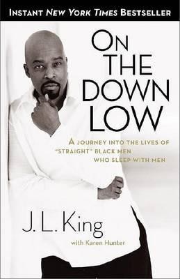 On the Down Low: A Journey Into the Lives of "Straight" Black Men Who Sleep With Men - J.L. King,Karen Hunter - cover