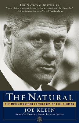 The Natural: The Misunderstood Presidency of Bill Clinton - Joe Klein - cover