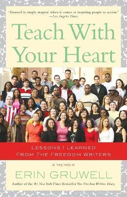 Teach with Your Heart: Lessons I Learned from The Freedom Writers - Erin Gruwell - cover