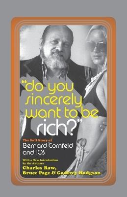 Do You Sincerely Want to Be Rich?: The Full Story of Bernard Cornfeld and I.O.S. - Charles Raw,Bruce Page,Godfrey Hodgson - cover