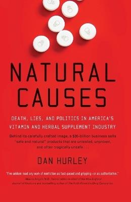 Natural Causes: Death, Lies and Politics in America's Vitamin and Herbal Supplement Industry - Dan Hurley - cover