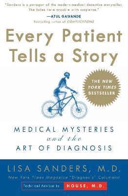 Every Patient Tells a Story: Medical Mysteries and the Art of Diagnosis - Lisa Sanders - cover