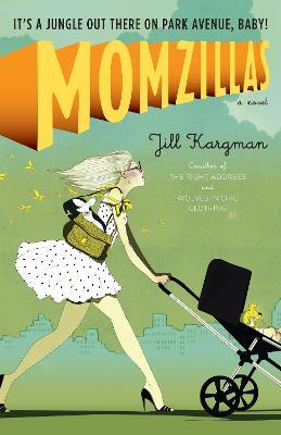 Momzillas: It's a jungle out there on Park Avenue, baby! - Jill Kargman - cover