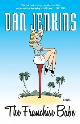 The Franchise Babe: A Novel - Dan Jenkins - cover