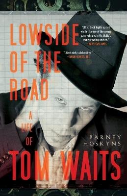 Lowside of the Road: A Life of Tom Waits - Barney Hoskyns - cover