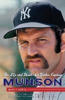 Munson: The Life and Death of a Yankee Captain - Marty Appel - cover