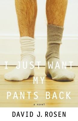 I Just Want My Pants Back: A Novel - David Rosen - cover
