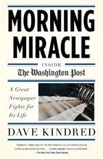 Morning Miracle: Inside the Washington Post The Fight to Keep a Great Newspaper Alive