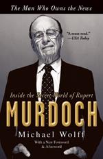 The Man Who Owns the News: Inside the Secret World of Rupert Murdoch