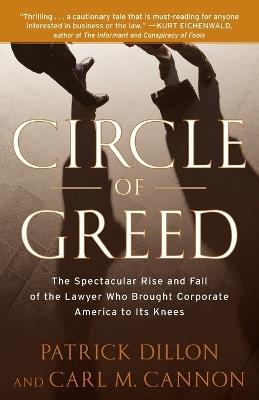 Circle of Greed: The Spectacular Rise and Fall of the Lawyer Who Brought Corporate America to Its Knees - Patrick Dillon,Carl Cannon - cover