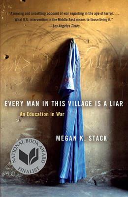 Every Man in This Village Is a Liar: An Education in War - Megan K. Stack - cover