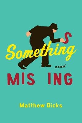 Something Missing: A Novel - Matthew Dicks - cover