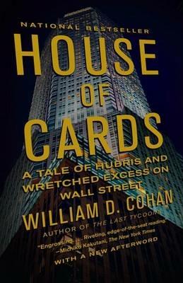 House of Cards: A Tale of Hubris and Wretched Excess on Wall Street - William D. Cohan - cover