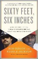 Sixty Feet, Six Inches: A Hall of Fame Pitcher & a Hall of Fame Hitter Talk About How the Game Is Played - Bob Gibson,Reggie Jackson,Lonnie Wheeler - cover