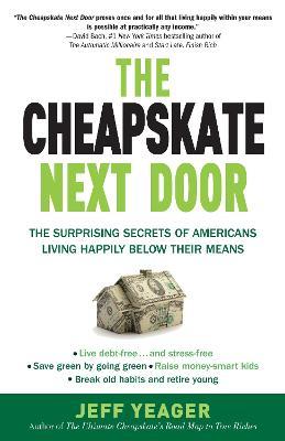 The Cheapskate Next Door: The Surprising Secrets of Americans Living Happily Below Their Means - Jeff Yeager - cover