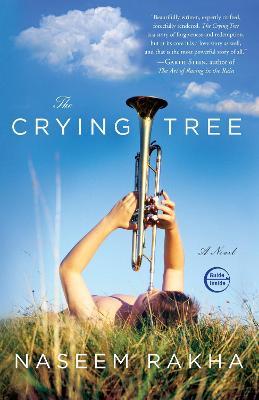 The Crying Tree: A Novel - Naseem Rakha - cover