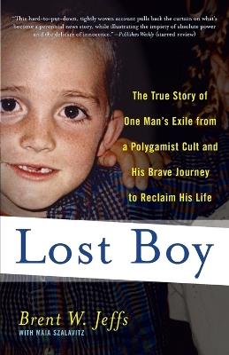 Lost Boy: The True Story of One Man's Exile from a Polygamist Cult and His Brave Journey to Reclaim His Life - Brent W. Jeffs,Maia Szalavitz - cover