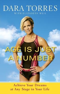 Age Is Just a Number: Achieve Your Dreams at Any Stage in Your Life - Dara Torres,Elizabeth Weil - cover