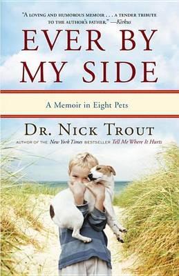 Ever By My Side: A Memoir in Eight Pets - Nick Trout - cover