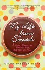 My Life from Scratch: A Sweet Journey of Starting Over, One Cake at a Time