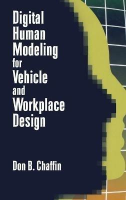 Digital Human Modeling for Vehicle and Workplace Design - Don B. Chaffin - cover