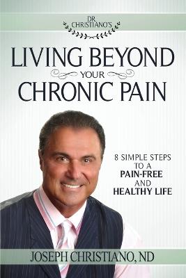 Living Beyond Your Chronic Pain - Joseph Christiano - cover