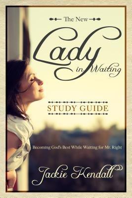 The New Lady in Waiting Study Guide: Becoming God's Best While Waiting for Mr. Right (Lady in Waiting Books) - Jackie Kendall - cover