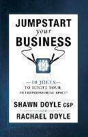 Jumpstart Your Business: 10 Jolts to Ignite Your Entrepreneurial Spirit - Shawn Doyle,Rachael Doyle - cover