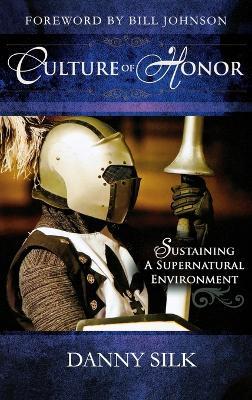 Culture of Honor: Sustaining a Supernatural Environment - Danny Silk - cover