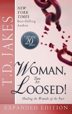 Woman Thou Art Loosed! Exp Ed: Healing the Wounds of the Past - T D Jakes - cover