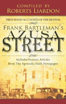 Azusa Street: First Hand Accounts of the Revival-Includes Feature Articles from the Apostolic Faith Newspaper - Frank Bartleman - cover