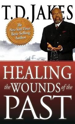 Healing the Wounds of the Past - T D Jakes - cover