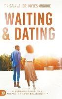 Waiting and Dating: A Sensible Guide to a Fulfilling Love Relationship - Myles Munroe - cover