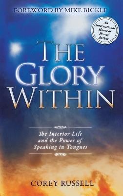 The Glory Within: The Interior Life and the Power of Speaking in Tongues - Corey Russell - cover