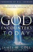 God Encounters Today: Your Invitation to a Lifestyle of Supernatural Experiences - James W Goll,Michal a Goll - cover