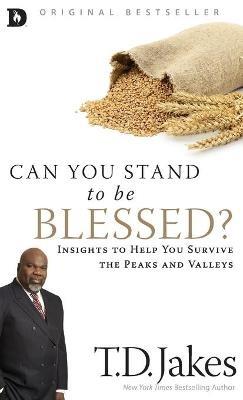 Can You Stand to be Blessed?: Insights to Help You Survive the Peaks and Valleys - T. D. Jakes - cover